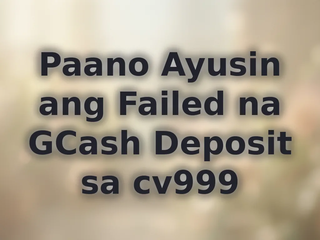 Paano Ayusin ang Failed na GCash Deposit sa cv999
