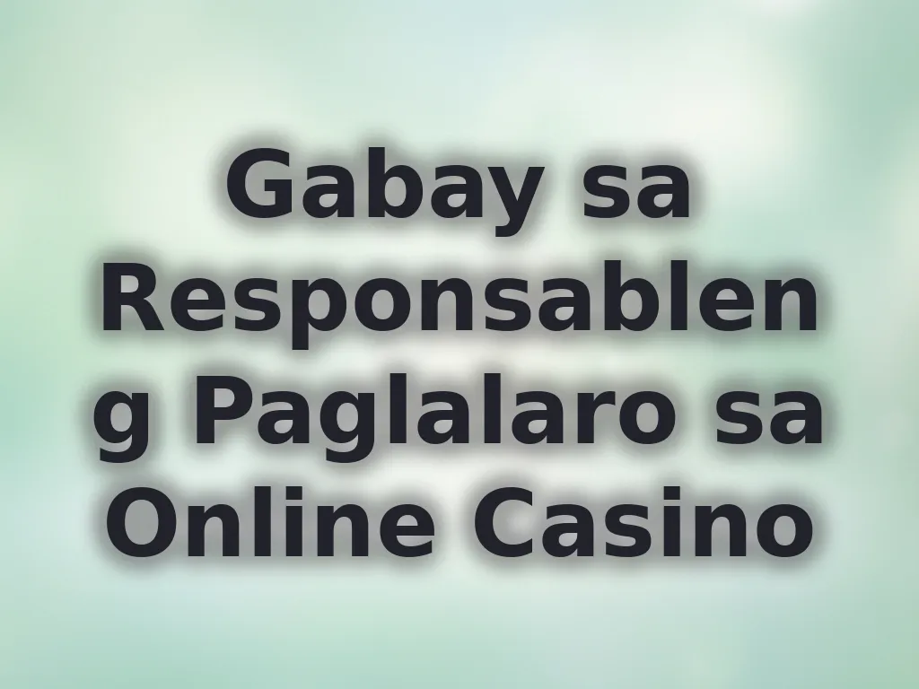 Gabay sa Responsableng Paglalaro sa Online Casino